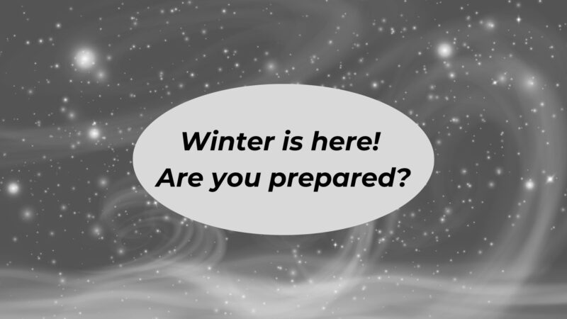 Snow and wind with a grey background and text stating "Winter is here! Are you prepared?"